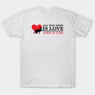 All you need is love and a cat! T-Shirt